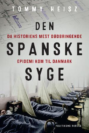 Den spanske syge : da historiens mest dødbringende epidemi kom til Danmark