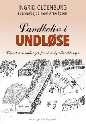 Landboliv i Undløse : barndomserindringer fra et vestsjællandsk sogn