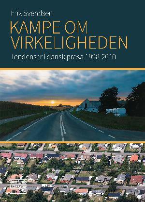 Kampe om virkeligheden : tendenser i dansk prosa 1990-2010