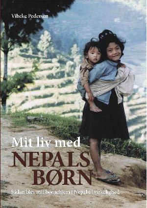 Mit liv med Nepals børn : sådan blev min drøm om et børnehjem i Nepal til virkelighed