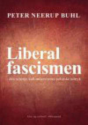 Liberalfascismen : den sejrrige kulturmarxismes politiske udtryk