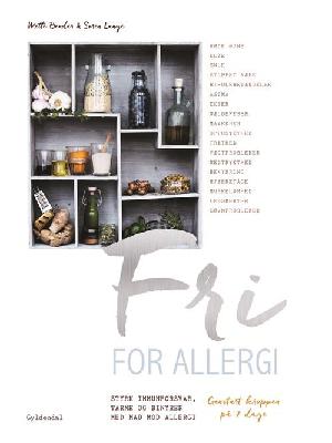 Fri for allergi : styrk immunforsvar, tarme og binyrer med mad og midler mod allergi : genstart kroppen på 7 dage