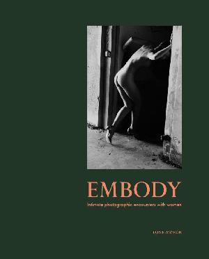 Embody : intimate photographic encounters with women