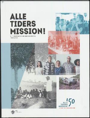 Alle tiders mission! : Luthersk Mission gennem 150 år, 1868-2018