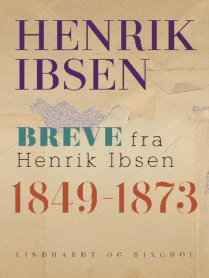 Breve fra Henrik Ibsen. 1849-1873