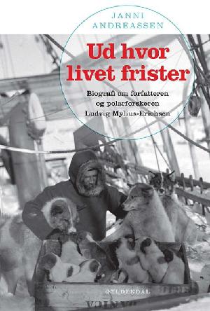 Ud hvor livet frister : biografi om forfatteren og polarforskeren Ludvig Mylius-Erichsen