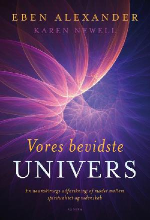 Vores bevidste univers : en neurokirurgs udforskning af mødet mellem spiritualitet og videnskab
