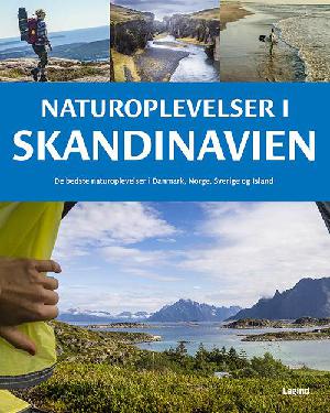 Naturoplevelser i Skandinavien : de bedste naturoplevelser i Danmark, Norge, Sverige og Island