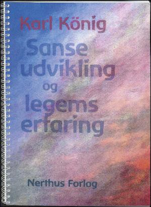 Sanseudvikling og legemserfaring : helsepædagogiske synspunkter til Rudolf Steiners sanselære : udvidet med et kapitel af Georg von Arnim