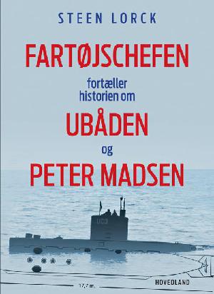 Fartøjschefen fortæller historien om ubåden og Peter Madsen : en personlig beretning om UC3 Nautilus