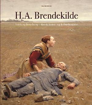 H.A. Brendekilde : værk og betydning i dansk kunst- og kulturhistorie