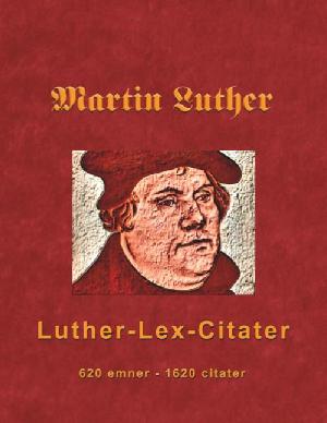 Luther-lex-citat : 520 emner, 1600 citater - ordnet alfabetisk