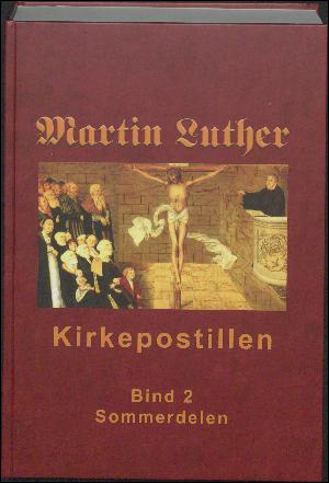 Martin Luthers kirkepostil. Bind 2 : Sommerdelen : påske til sidste søndag i trinitatis