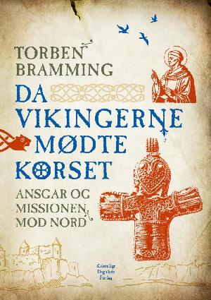 Da vikingerne mødte korset : Ansgar og missionen mod nord
