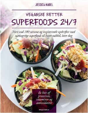 Veganske retter - superfoods 24/7 : mere end 100 nemme og inspirerende opskrifter med næringsrige superfoods til hvert måltid, hver dag