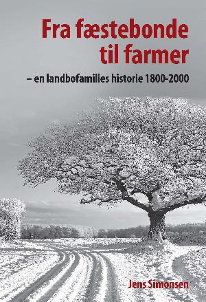 Fra fæstebonde til farmer : en landbofamilies historie 1800-2000