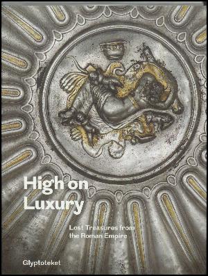 High on luxury : lost treasures from the Roman Empire