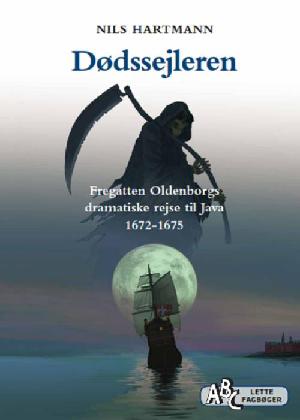 Dødssejleren : fregatten Oldenborgs dramatiske rejse til Java 1672-1675