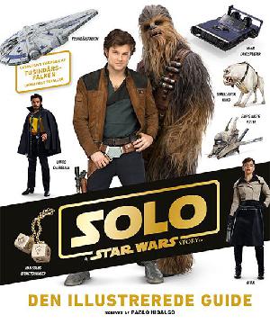 Solo : a Star wars story : den illustrerede guide