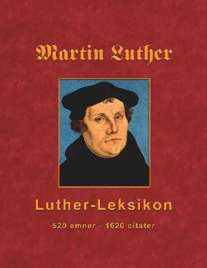 Luther-leksikon : 520 emner, 1600 citater - ordnet alfabetisk