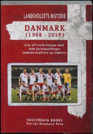 Danmark 1908-2018 : landsholdets historie