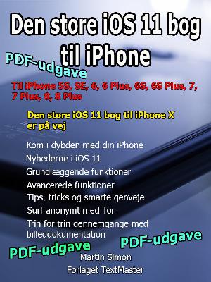 Den store iOS 11 bog til iPhone : til iPhone 5S, SE, 6, 6 Plus, 6S, 6S Plus, 7, 7 Plus, 8, 8 Plus