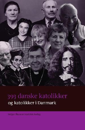 393 danske katolikker og katolikker i Danmark : katolsk biografisk leksion 1536-2018