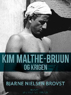 Kim Malthe-Bruun og krigen : en dokumentarisk skildring
