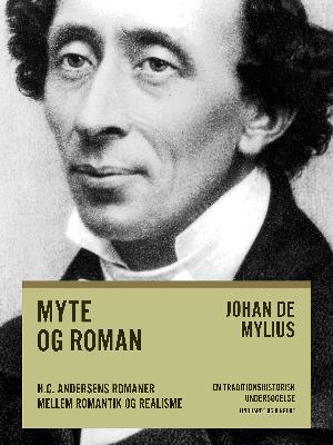 Myte og roman : H.C. Andersens romaner mellem romantik og realisme : en traditionshistorisk undersøgelse