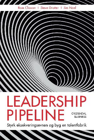 Leadership pipeline : styrk eksekveringsevnen og byg en talentfabrik