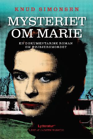 Mysteriet om Marie : en dokumentarisk roman om Højbjergmordet