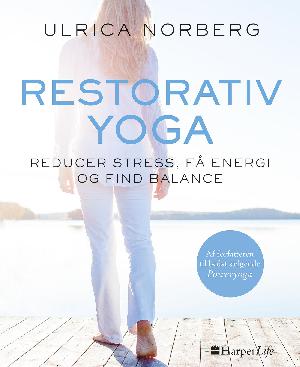 Restorativ yoga : reducer stress, få energi og find balance