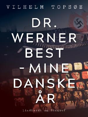 Dr. Werner Best - mine danske år