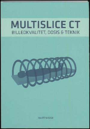 Multislice CT : billedkvalitet, dosis & teknik