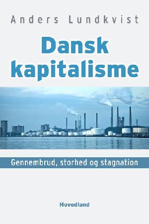 Dansk kapitalisme : gennembrud, storhed og stagnation