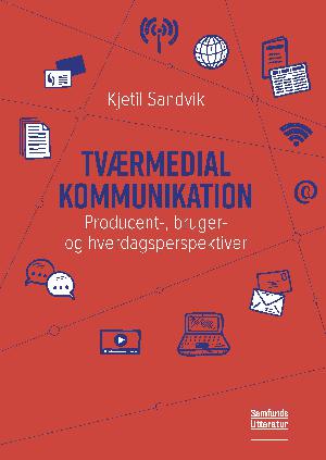 Tværmedial kommunikation : producent-, bruger- og hverdagsperspektiver