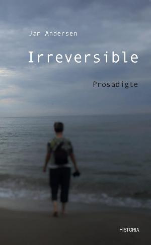 Irreversible : prosadigte