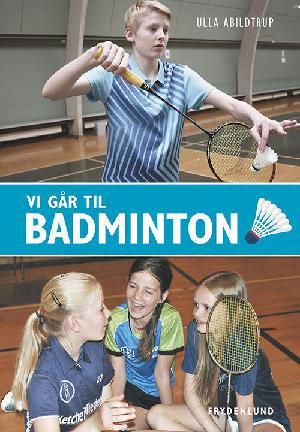 Vi går til badminton : guide til nye forældre i badminton