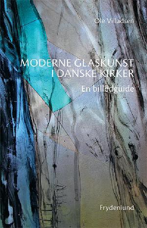 Moderne glaskunst i danske kirker : en billedguide