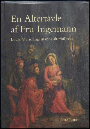 En altertavle af fru Ingemann : Lucie Marie Ingemanns alterbilleder