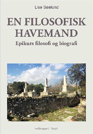 En filosofisk havemand : Epikurs filosofi og biografi