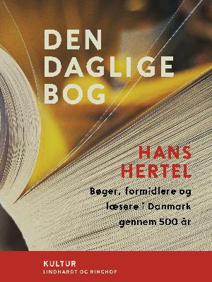 Den daglige bog : bøger, formidlere og læsere i Danmark gennem 500 år