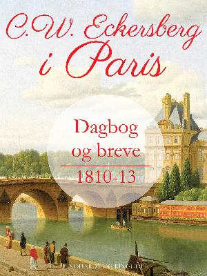 C.W. Eckersberg i Paris : Dagbog og Breve 1810-13