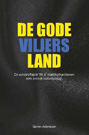 De gode viljers land : en venstrefløjskritik af multikulturalismen som svensk statsidelogi