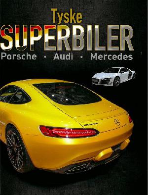 Tyske superbiler : Porsche, Audi, Mercedes