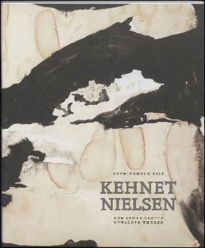 Kehnet Nielsen : den store gestus : udvalgte værker