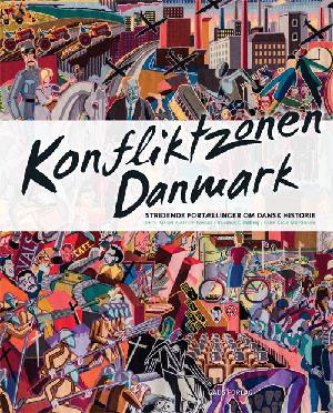Konfliktzonen Danmark : stridende fortællinger om nyere dansk historie