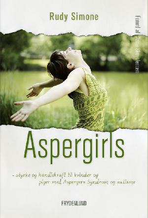 Aspergirls : styrke og handlekraft til kvinder og piger med Aspergers syndrom og autisme