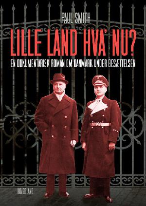Lille land, hva' nu? : en dokumentarisk roman om Danmark under besættelsen
