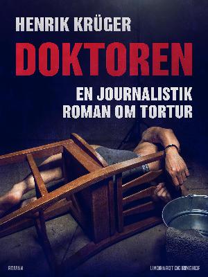 Doktoren : en journalistisk roman om tortur